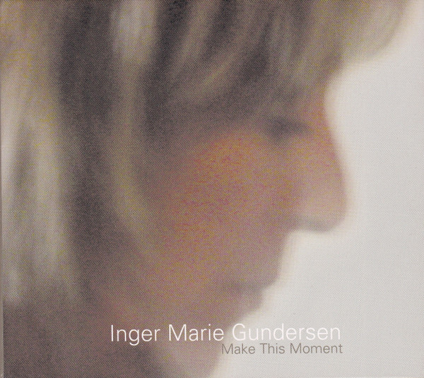 Inger Marie Gundersen – Make This Moment (2006, Digipak, CD) - Discogs