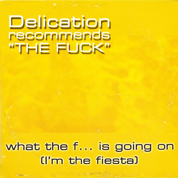 Delication Recommends The Fuck – What The F... Is Going On (I'm