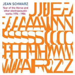 Jean Schwarz - Year Of The Horse And Other Electroacoustic Works 1974-1986 album cover
