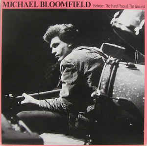 baixar álbum Mike Bloomfield - Between The Hard Place And The Ground