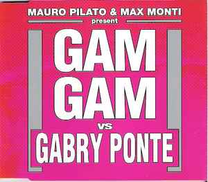 Gam Gam - Mauro Pilato & Max Monti present Gam Gam vs. Gabry Ponte