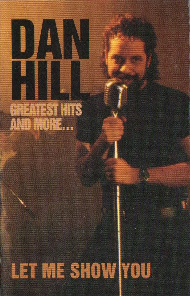 Dan Hill – Greatest Hits And More... (Let Me Show You) (1993