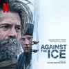 Volker Bertelmann - Against The Ice (Soundtrack From The Netflix Film)