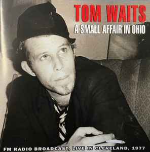 Tom Waits - A Small Affair In Ohio - Live In Cleveland 1977