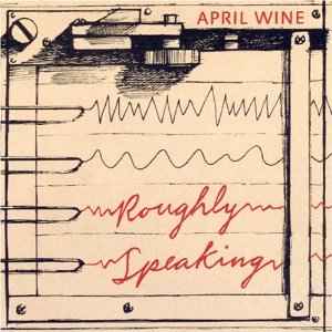 April Wine - Roughly Speaking album cover