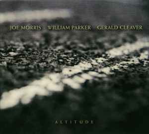 Altitude - Joe Morris • William Parker • Gerald Cleaver