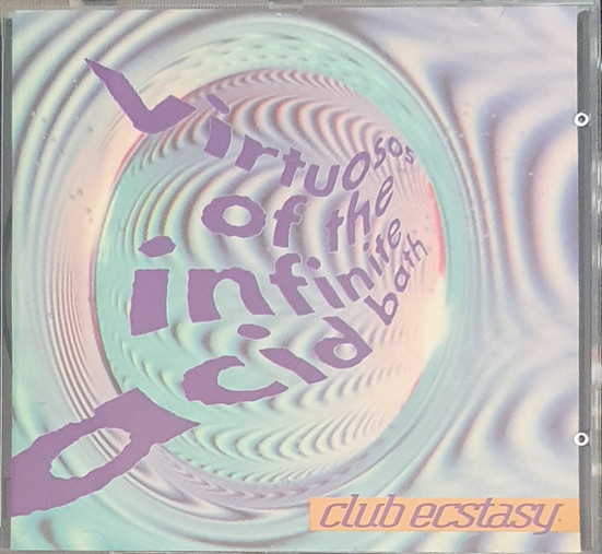 Club Ecstasy – Virtuosos Of The Infinite Acid Bath (1994, CD