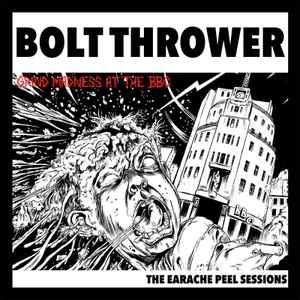 Bolt Thrower - Grind Madness At The BBC - The Earache Peel Sessions