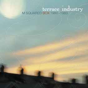 Terrace Industry: M Squared Box 1980-1983 - Various