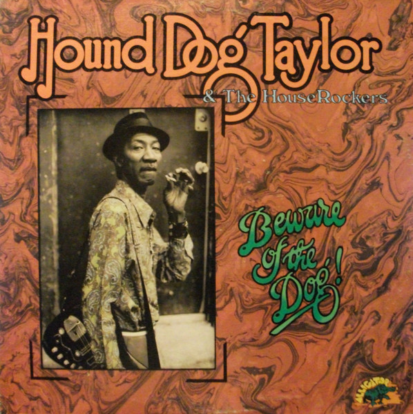 Hound Dog Taylor & The House Rockers - Beware Of The Dog 