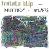 Tralala Blip / Muttboy - Tralala Blip Meets Muttboy in Atlantis