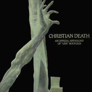 Christian Death - An Official Anthology Of "Live" Bootlegs