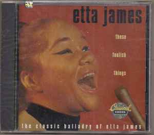 Etta James - These Foolish Things / The Classic Balladry Of Etta James album cover