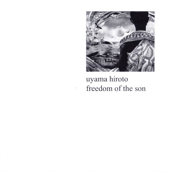 Uyama Hiroto – Freedom Of The Son (2014, CD) - Discogs
