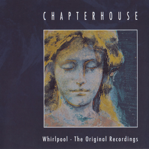 Chapterhouse – Whirlpool - The Original Recordings (2009, CD 