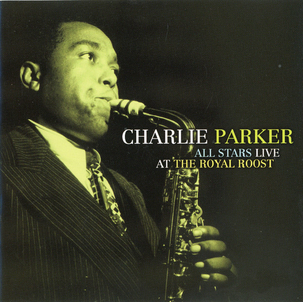 Charlie Parker All Stars – Live At The Royal Roost (2000, CD 