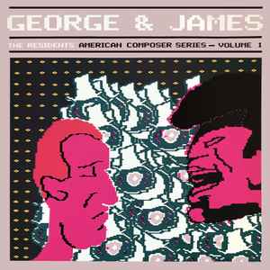 George & James (American Composer Series -  Volume 1) - The Residents