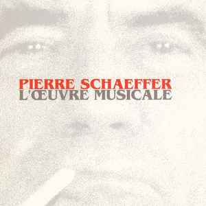 Pierre Schaeffer - L'Œuvre Musicale