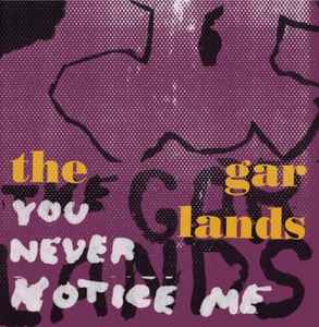 The Garlands - You Never Notice Me
