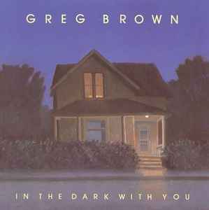 Greg Brown (3) - In The Dark With You album cover