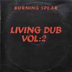 Burning Spear - Living Dub, Volume 2 | Releases | Discogs