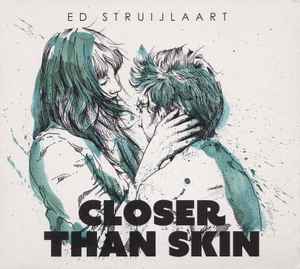 Ed Struijlaart - Closer Than Skin album cover