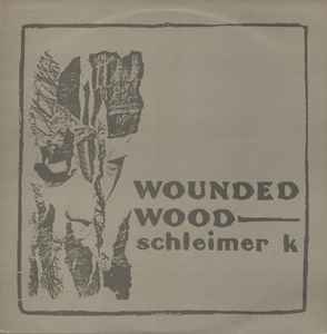 Wounded Wood - Schleimer K