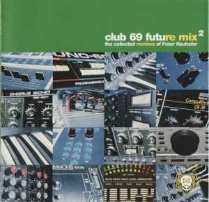 Club 69 - Future Mix 2 - The Collected Remixes Of Peter Rauhofer