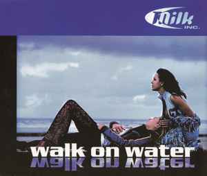 Walk On Water - Milk Inc.