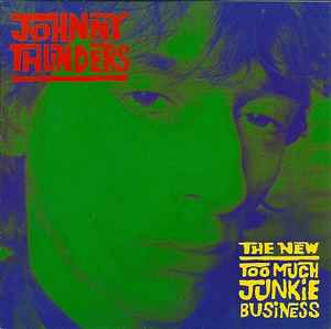 The New Too Much Junkie Business - Johnny Thunders