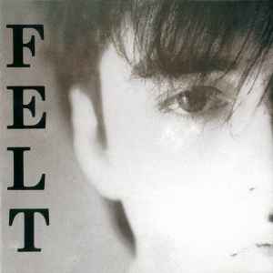 Felt – Crumbling The Antiseptic Beauty / The Splendour Of Fear