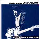 Cover of Too Dumb For New York City, Too Ugly For L.A., 2002-12-22, CD