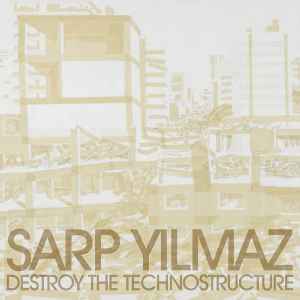 Sarp Yilmaz - Destroy The Technostructure album cover