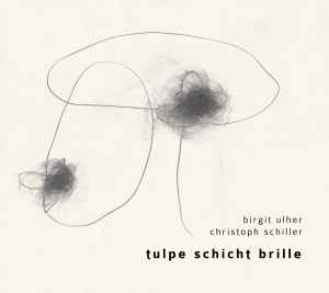 Birgit Ulher - Tulpe Schicht Brille album cover