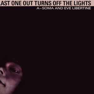 A-Soma & Eve Libertine - Last One Out Turns Off The Lights