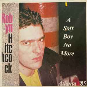 Robyn Hitchcock - A Soft Boy No More (Atlanta '85) album cover
