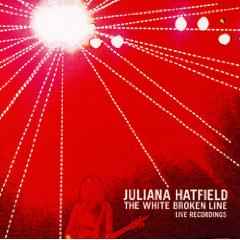 The White Broken Line: Live Recordings - Juliana Hatfield