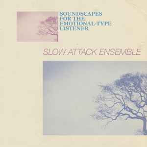 Slow Attack Ensemble - Soundscapes for the Emotional-Type Listener album cover