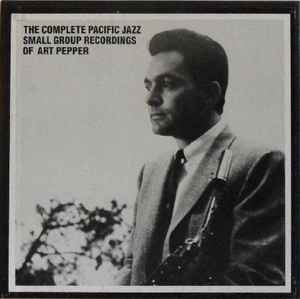 Art Pepper - The Complete Pacific Jazz Small Group Recordings Of Art Pepper