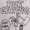 Pet Earwig - Like A Nail