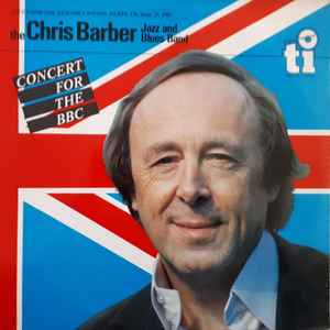 The Chris Barber Jazz And Blues Band - Concert For The BBC