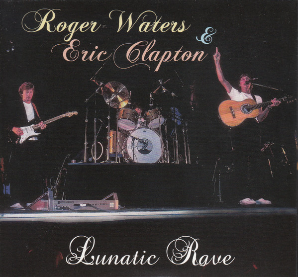 Roger Waters & Eric Clapton – Lunatic Rave (2015, CD) - Discogs