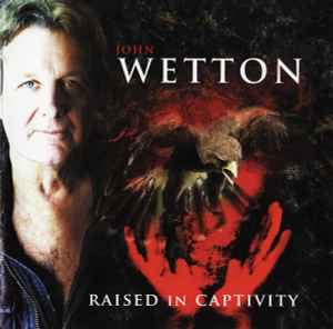 John Wetton - Raised In Captivity