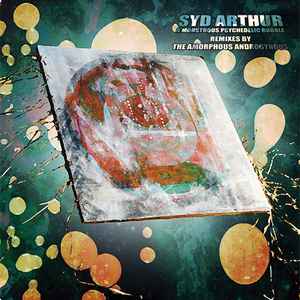 Syd Arthur - A Monstrous Psychedelic Bubble (Remixes By The Amorphous Androgynous) album cover