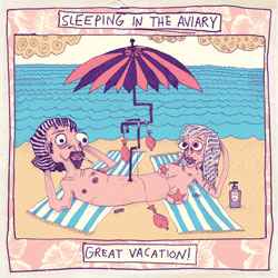 Sleeping In The Aviary - Great Vacation! album cover