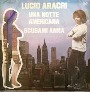 Lucio Aracri – Scusami Anna / Una Notte Americana (1983, Vinyl) - Discogs