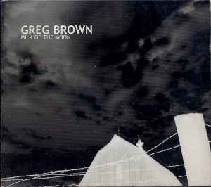Milk Of The Moon - Greg Brown