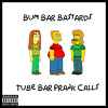 Bum Bar Bastards - Tube Bar Prank Phone Calls Vol. 1
