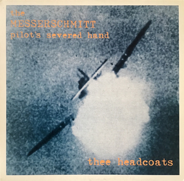 Thee Headcoats – The Messerschmitt Pilot's Severed Hand (1998