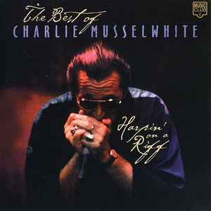 Charlie Musselwhite - Harpin' On A Riff - The Best Of album cover